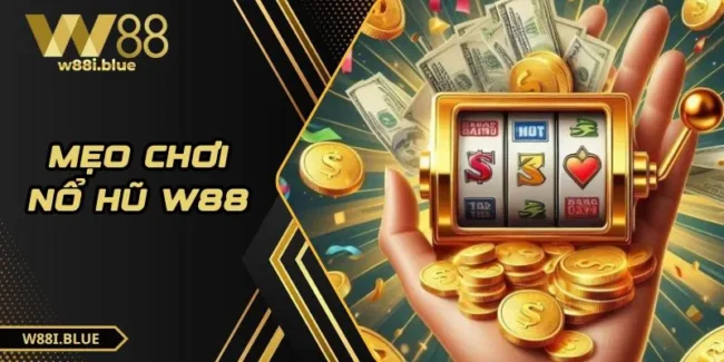 Mẹo chơi nổ hũ W88